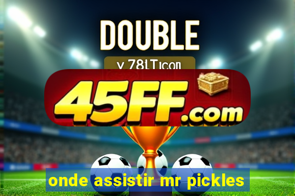onde assistir mr pickles